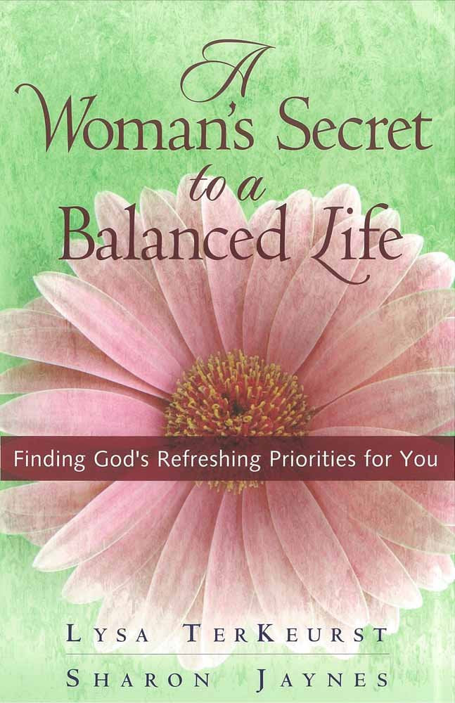 A Woman's Secret to a Balanced Life: Finding God's Refreshing Priorities for You cover image