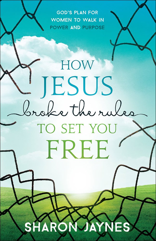 How Jesus Broke the Rules to Set You Free: God's Plan for Women to Walk in Power and Purpose cover image