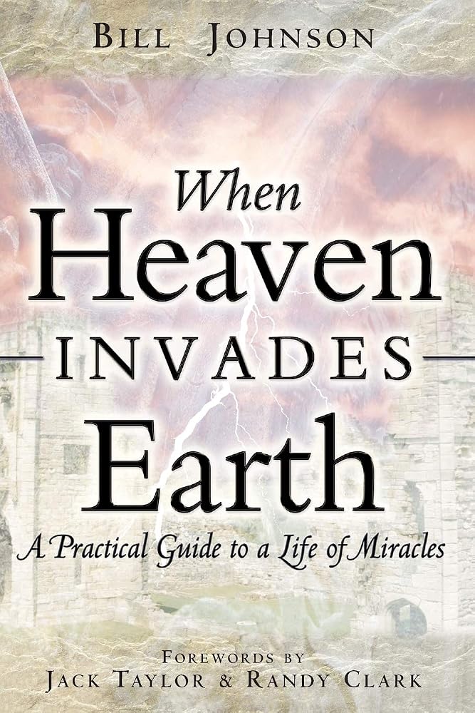 When Heaven Invades Earth: A Practical Guide to a Life of Miracles cover image