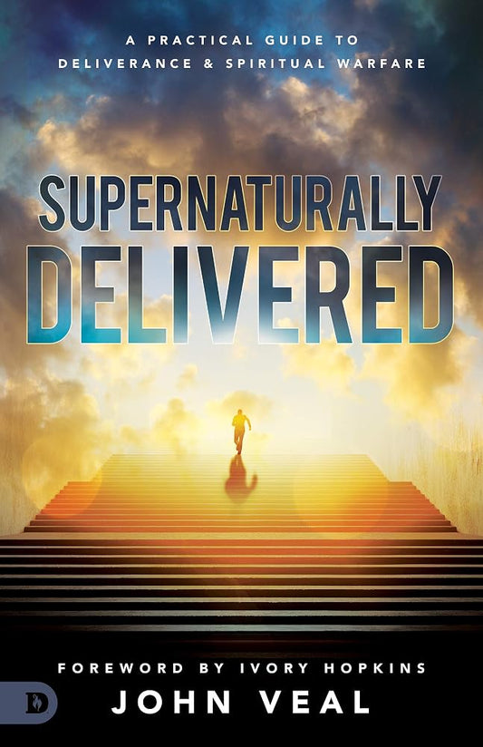 Supernaturally Delivered: A Practical Guide to Deliverance and Spiritual Warfare cover image