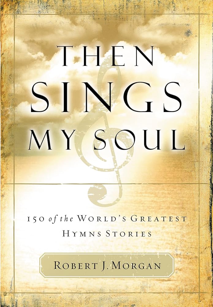 Then Sings My Soul: 150 of the World's Greatest Hymn Stories cover image