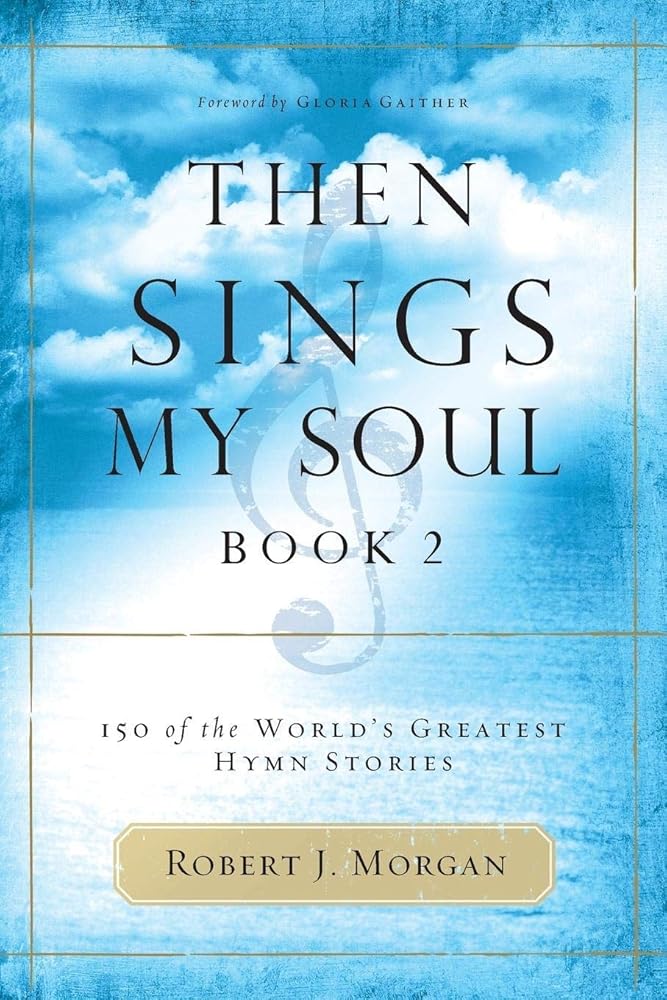 Then Sings My Soul, Book 2: 150 of the World's Greatest Hymn Stories cover image