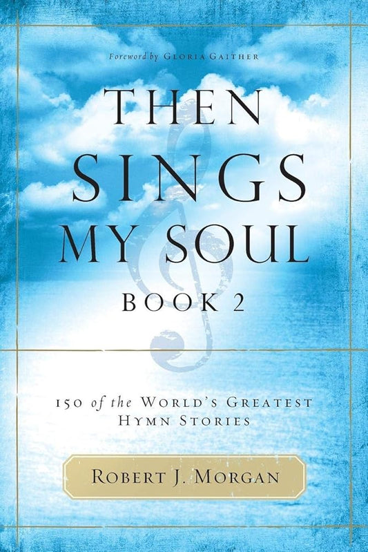 Then Sings My Soul, Book 2: 150 of the World's Greatest Hymn Stories cover image