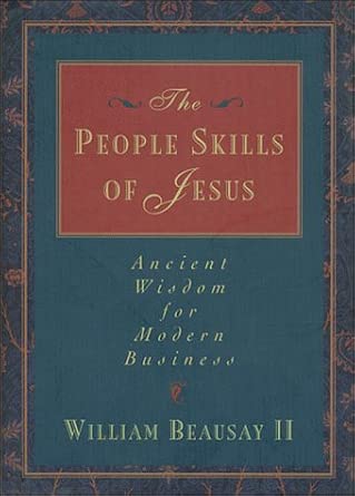 The People Skills of Jesus: Ancient Wisdom for Modern Business (Ancient Wisdom Modern Business Series) cover image
