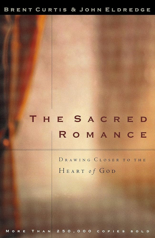 The Sacred Romance: Drawing Closer to the Heart of God cover image