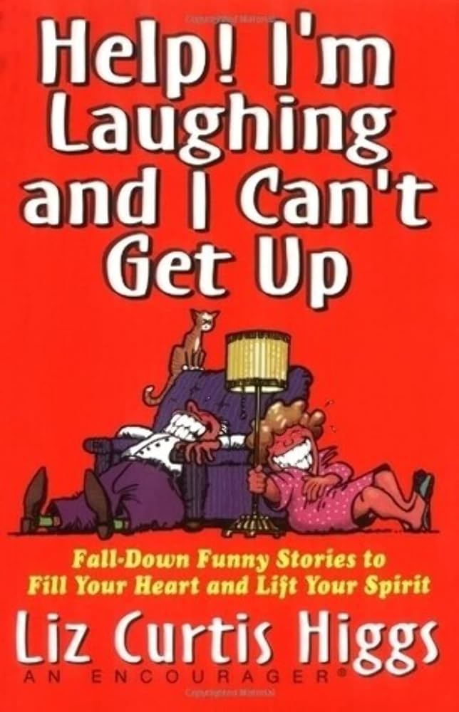 Help! I'm Laughing and I Can't Get Up: Fall-down Funny Stories to Fill Your Heart and Lift Your Spirits cover image
