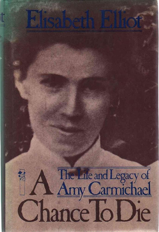 A Chance to Die: The Life and Legacy of Amy Carmichael cover image