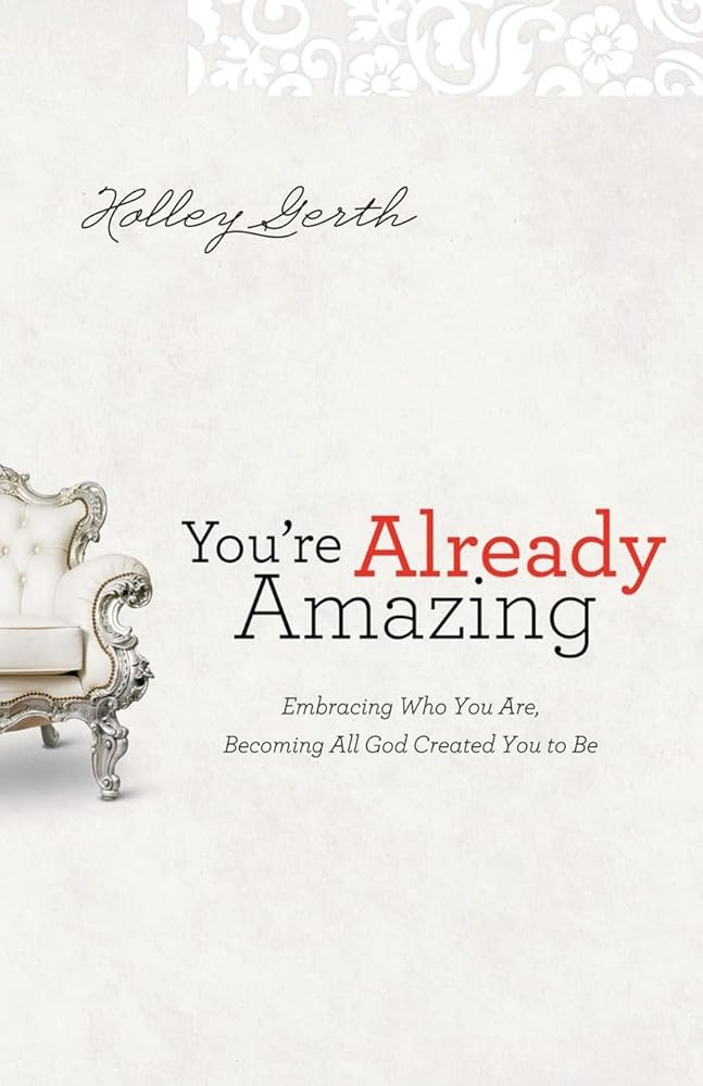 You're Already Amazing: Embracing Who You Are, Becoming All God Created You to Be cover image