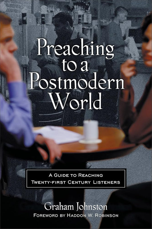 Preaching to a Postmodern World: A Guide to Reaching Twenty-first Century Listeners cover image