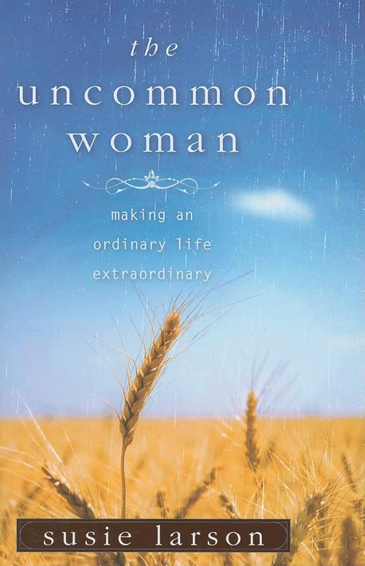 The Uncommon Woman: Making an Ordinary Life Extraordinary cover image
