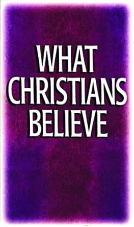 What Christians Believe: Basic Studies in Bible Doctrine and Christian Living cover image