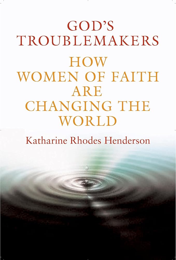 God's Troublemakers: How Women of Faith Are Changing the World cover image
