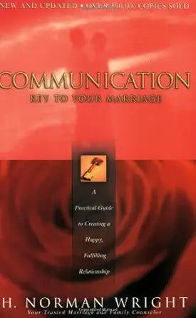 Communication: Key to Your Marriage: A Practical Guide to Creating a Happy, Fulfilling Relationship cover image