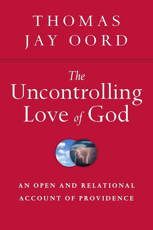 The Uncontrolling Love of God: An Open and Relational Account of Providence cover image
