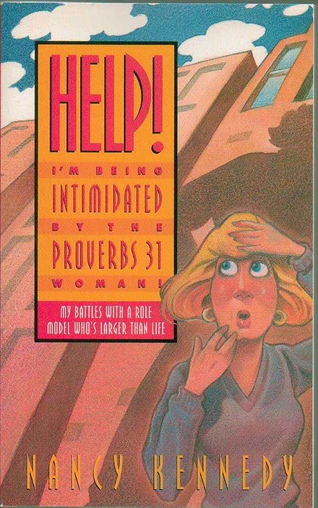Help, I'm Being Intimidated by the Proverbs Thirty-One Woman: My Battles with a Role Model Who's Larger than Life cover image