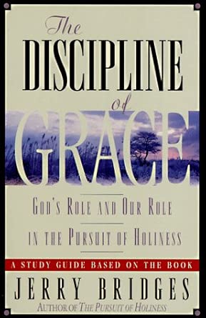 The Discipline of Grace : God's Role and Our Role in the Pursuit of Holiness/Study Guide cover image