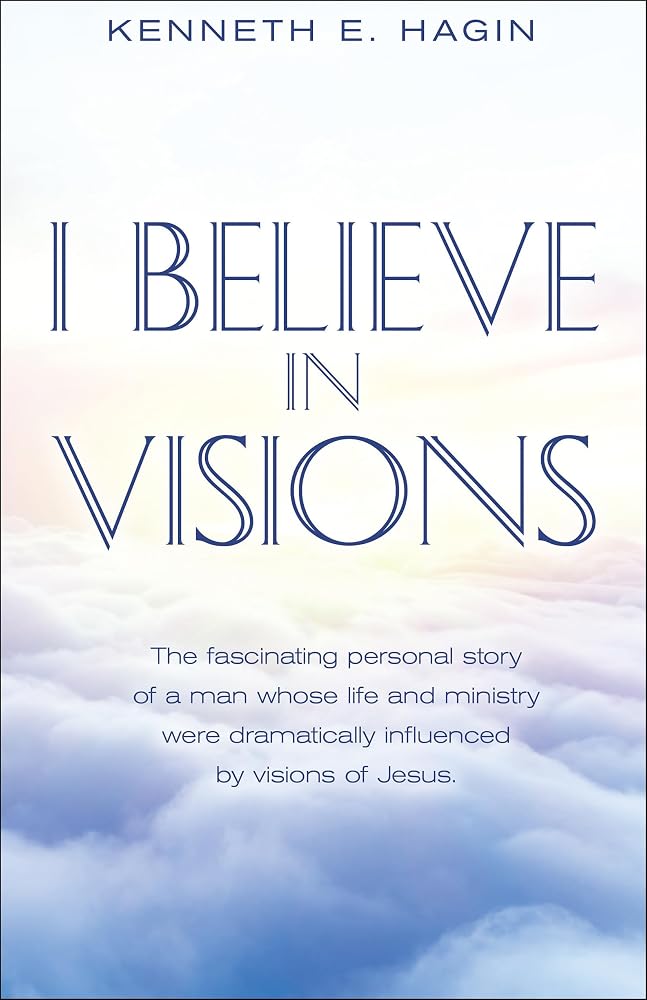 I Believe In Visions: The fascinating personal story of a man whose life and ministry were dramatically influenced by visions of Jesus. cover image