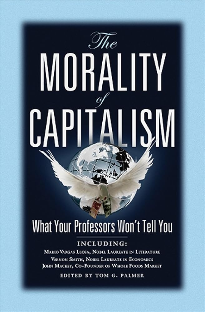 The Morality of Capitalism: What Your Professors Won't Tell You cover image