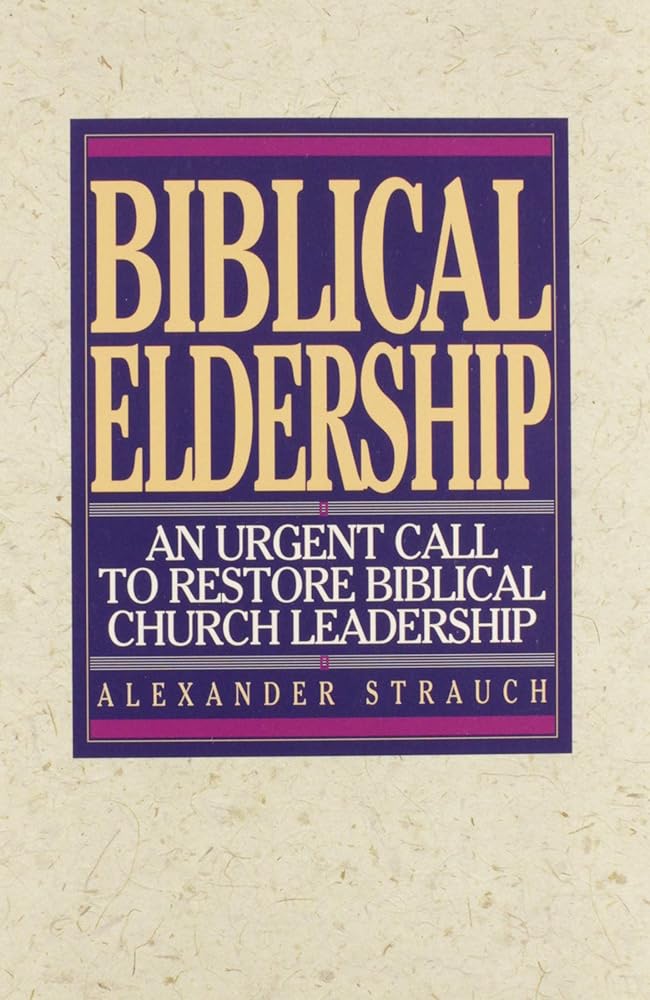 Biblical Eldership: An Urgent Call to Restore Biblical Church Leadership cover image