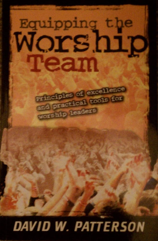Equipping the Worship Team (Principles of Excellence and Practical Tools for Worship Leaders) cover image