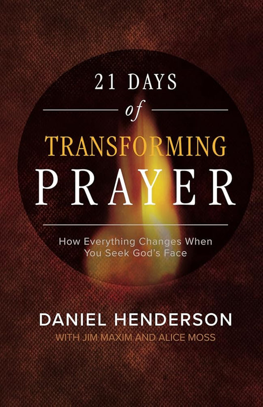 21 Days of Transforming Prayer: How Everything Changes When you Seek God's Face (21 Days of Prayer Books) cover image