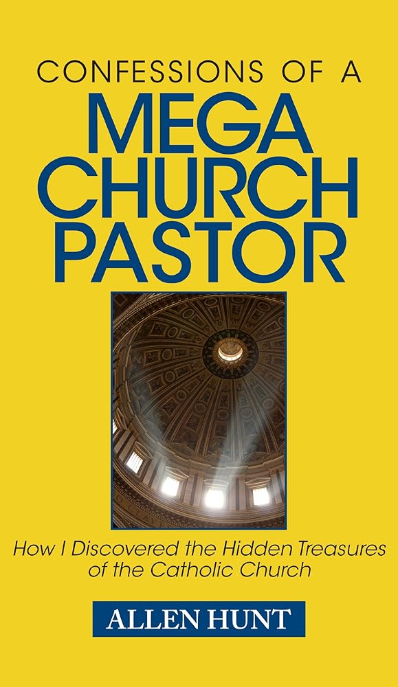 Confessions of a Mega Church Pastor: How I Discovered the Hidden Treasures of the Catholic Church cover image
