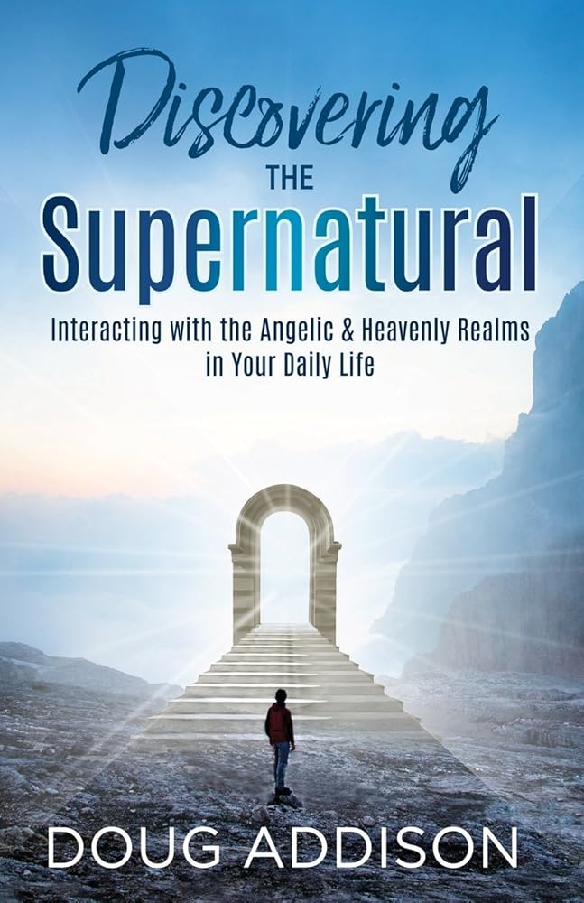 Discovering the Supernatural: Interacting with the Angelic & Heavenly Realms in Your Daily Life cover image