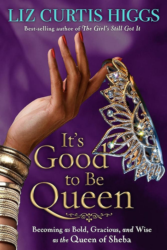 It's Good to Be Queen: Becoming as Bold, Gracious, and Wise as the Queen of Sheba cover image