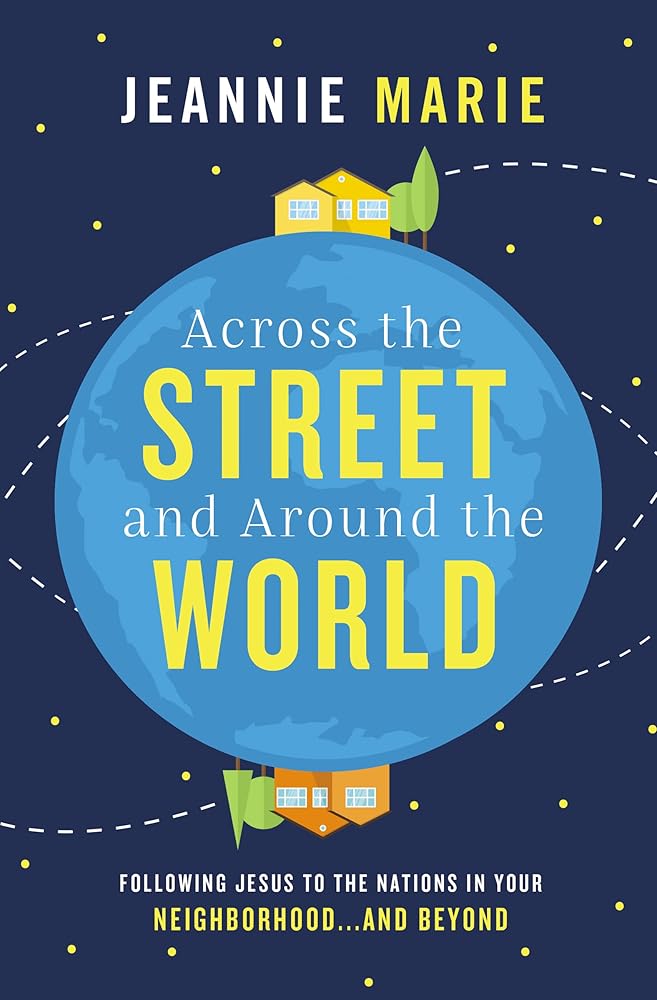 ACROSS STREET AROUND WORLD PB: Following Jesus To The Nations In Your Neighborhood...and Beyond cover image