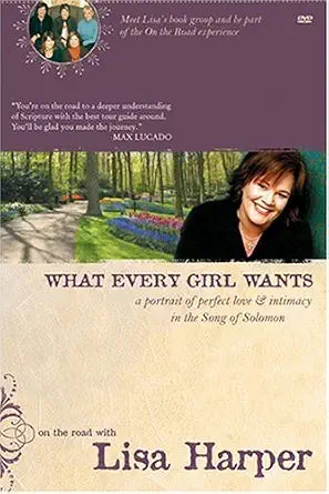 What Every Girl Wants: A Portrait of Perfect Love and Intimacy in the Song of Solomon (On the Road with Lisa Harper) cover image