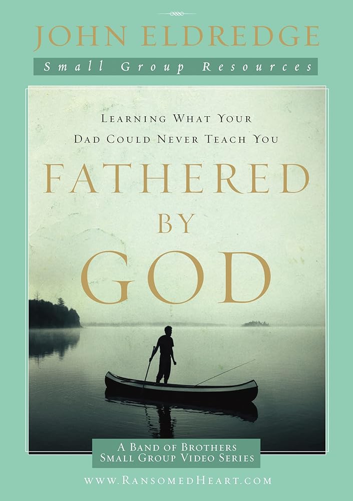 Fathered by God Participant's Guide: Learning What Your Dad Could Never Teach You (A Band of Brothers Small Group Video) cover image