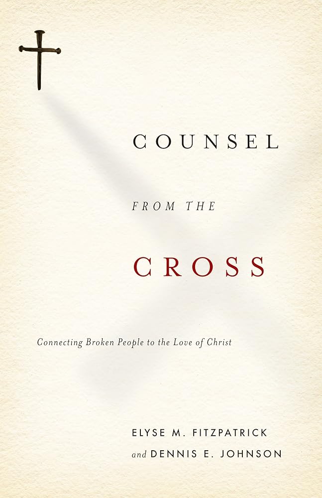 Counsel from the Cross: Connecting Broken People to the Love of Christ cover image