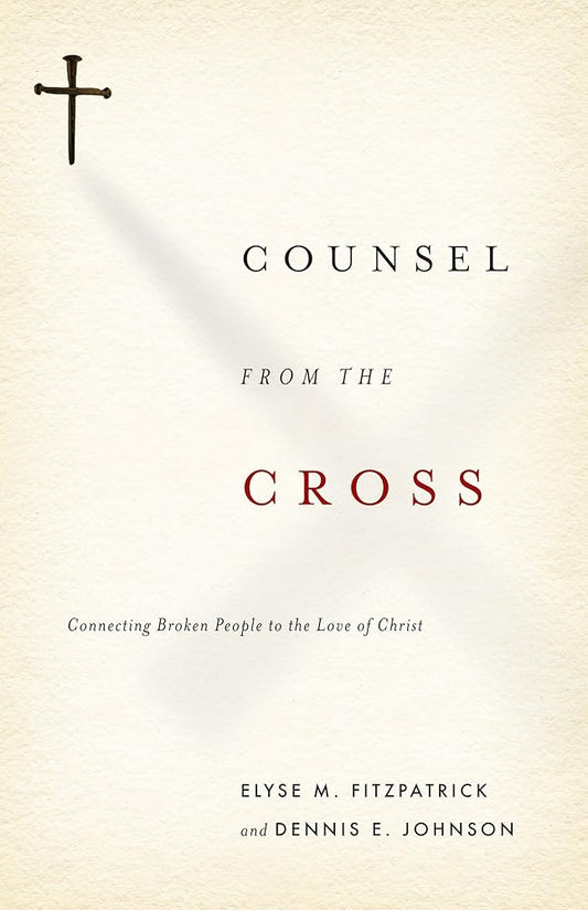 Counsel from the Cross: Connecting Broken People to the Love of Christ cover image