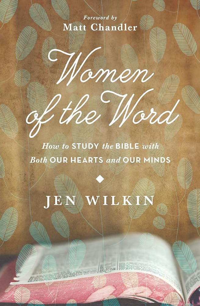 Women of the Word: How to Study the Bible with Both Our Hearts and Our Minds cover image