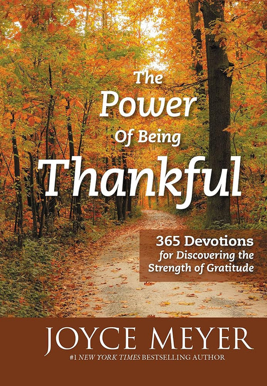 The Power of Being Thankful: 365 Devotions for Discovering the Strength of Gratitude cover image