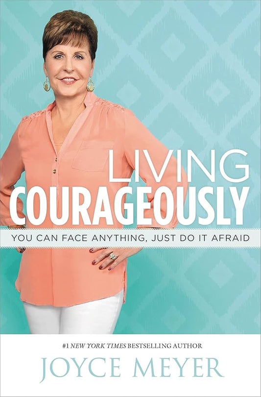 Living Courageously: You Can Face Anything, Just Do It Afraid cover image