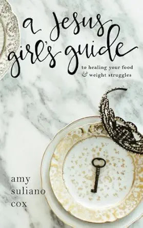 A Jesus Girl's Guide: To Healing Your Food and Weight Struggles cover image