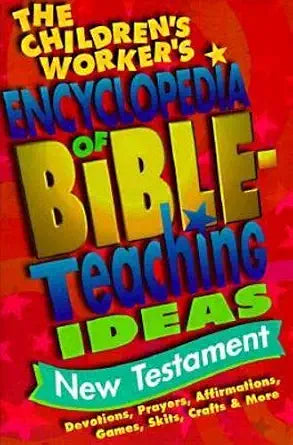 The Children's Worker's Encyclopedia of Bible-Teaching Ideas: New Testament cover image