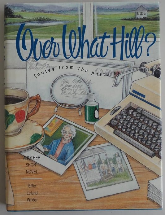 Over What Hill?: Notes from the Pasture cover image