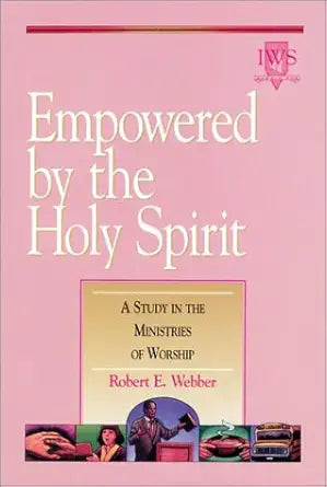 Empowered by the Holy Spirit: A Study in the Ministries of Worship cover image