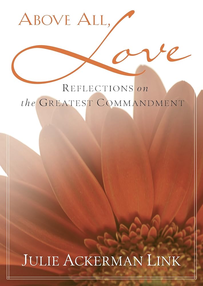 Above All, Love: Reflections on the Greatest Commandment cover image