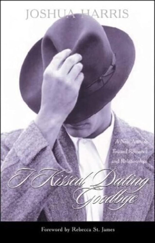 I Kissed Dating Goodbye: A New Attitude Toward Relationships and Romance cover image