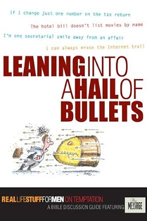 Leaning into a Hail of Bullets: Real Life Stuff for Men on Temptation : A Bible Discussion Guide Featuring the Message cover image