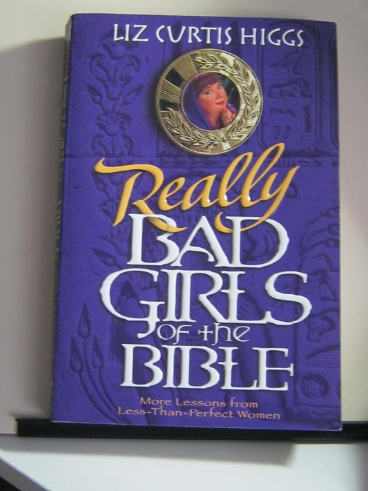 Really Bad Girls of the Bible: More Lessons from Less-Than-Perfect Women cover image