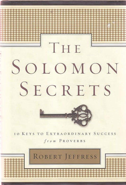The Solomon Secrets: 10 Keys to Extraordinary Success from Proverbs cover image