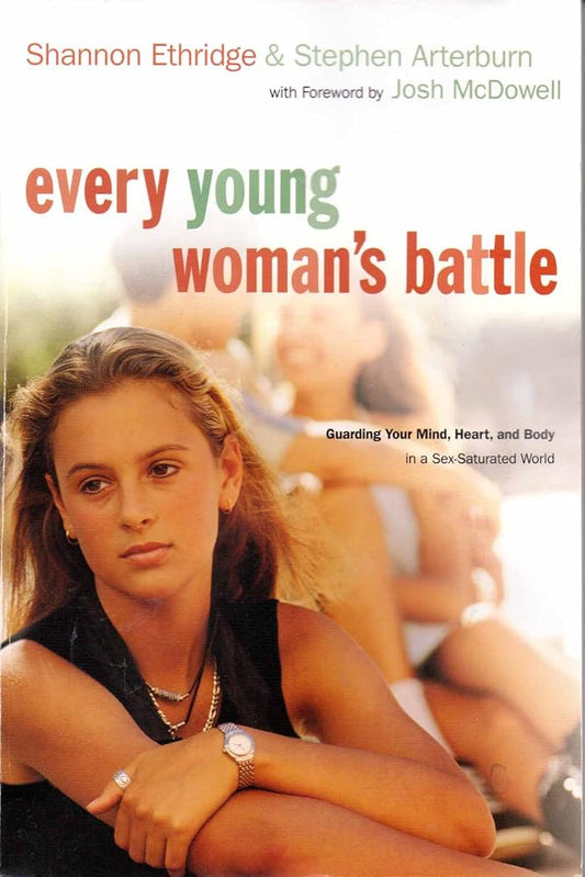 Every Young Woman's Battle: Guarding Your Mind, Heart, and Body in a Sex-Saturated World (The Every Man Series) cover image