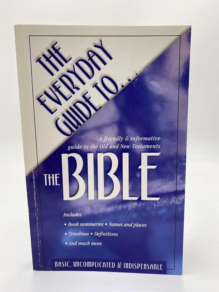 The Everyday Guide to the Bible: a Friendly and Informative Guide to the Old and New Testaments cover image