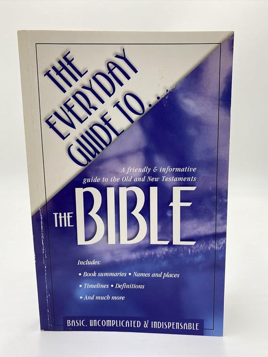 The Everyday Guide to the Bible: a Friendly and Informative Guide to the Old and New Testaments cover image