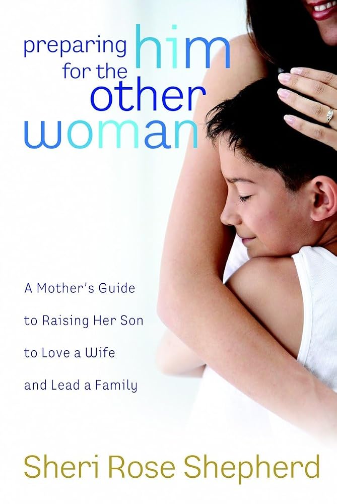 Preparing Him for the Other Woman: A Mother's Guide to Raising Her Son to Love a Wife and Lead a Family cover image