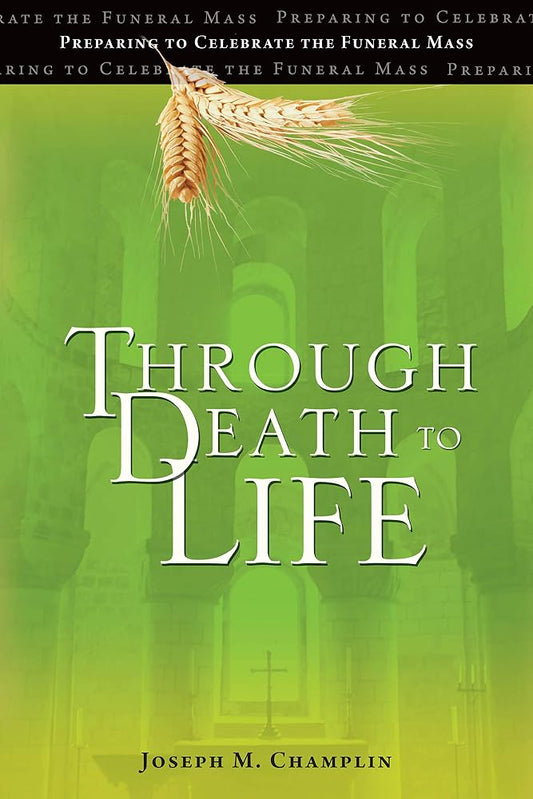 Through Death to Life: Preparing to Celebrate the Funeral Mass cover image